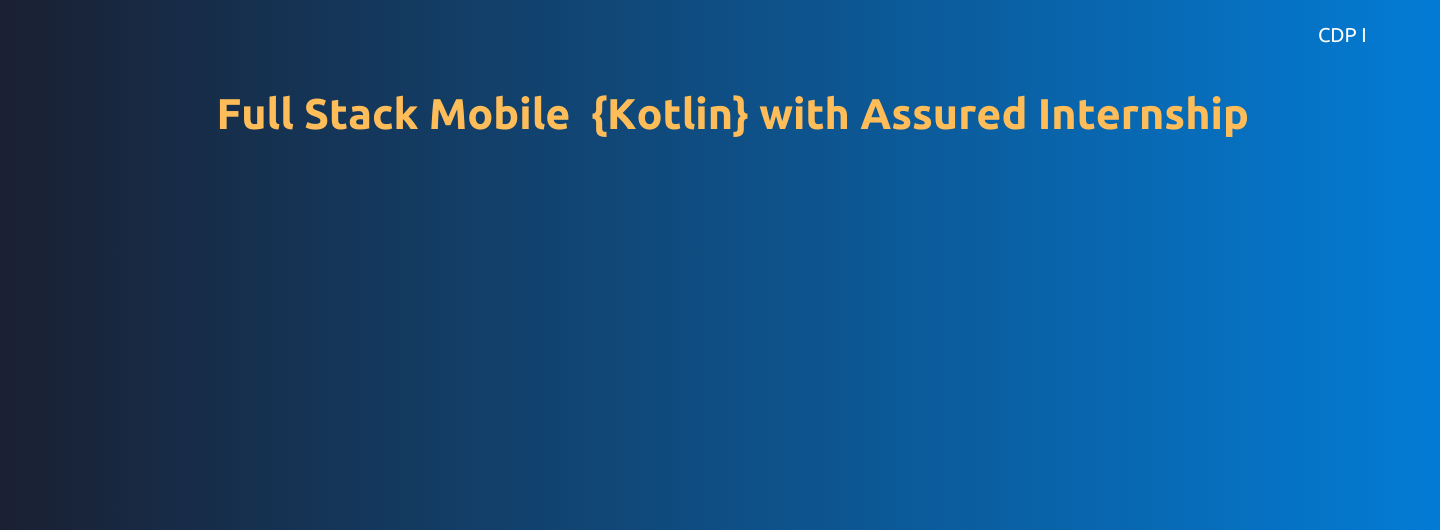 Full Stack Mobile (Kotlin)  with Assured Internship